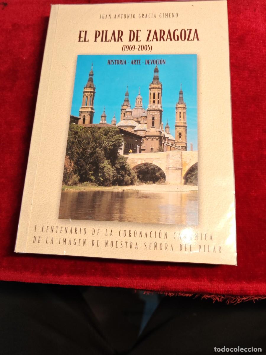 Libros de segunda mano: Libro el Pilar de Zaragoza historia arte devoci&oacute;n 1969 a 2005 Juan Antonio gracia Gimeno