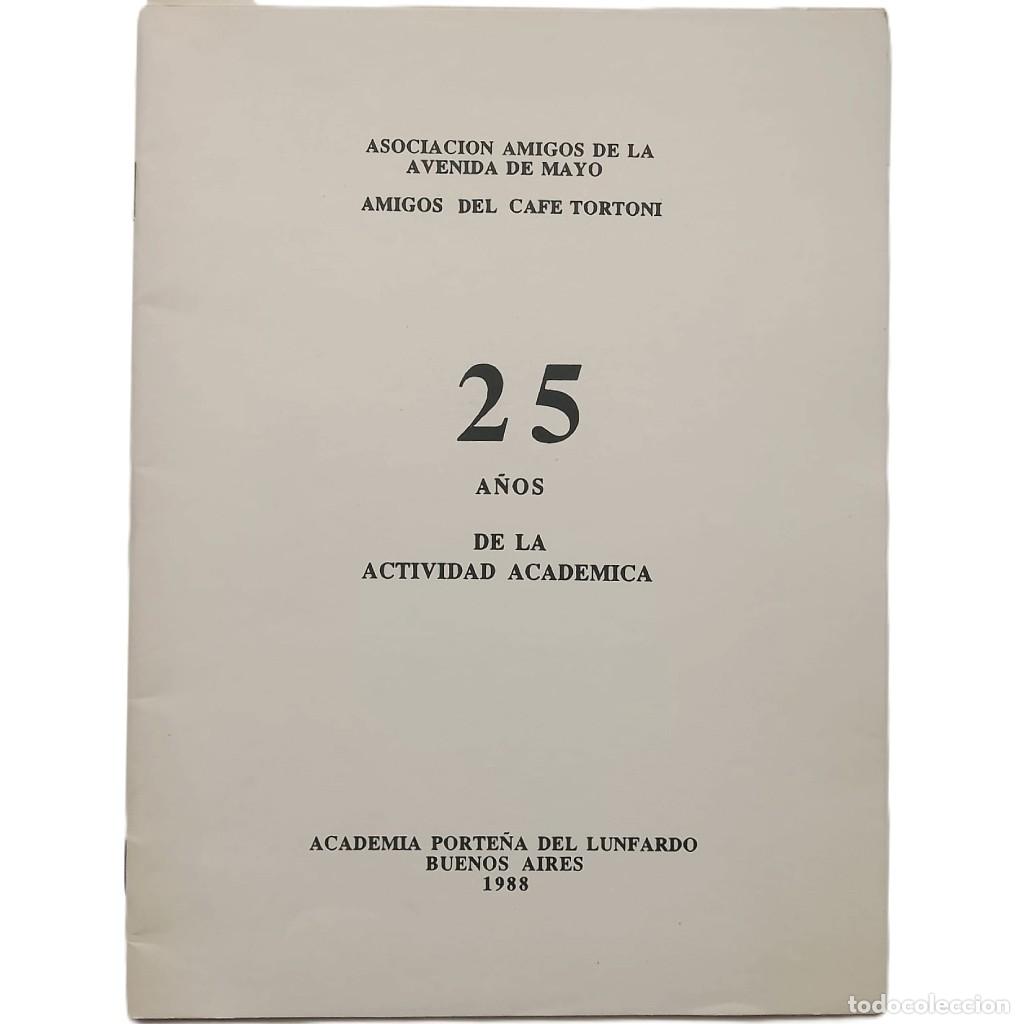 Libros de segunda mano: 25 A&Ntilde;OS DE LA ACTIVIDAD ACAD&Eacute;MICA. Asociaci&oacute;n Amigos de la Avenida de Mayo. Amigos del Caf&eacute; Tortoni