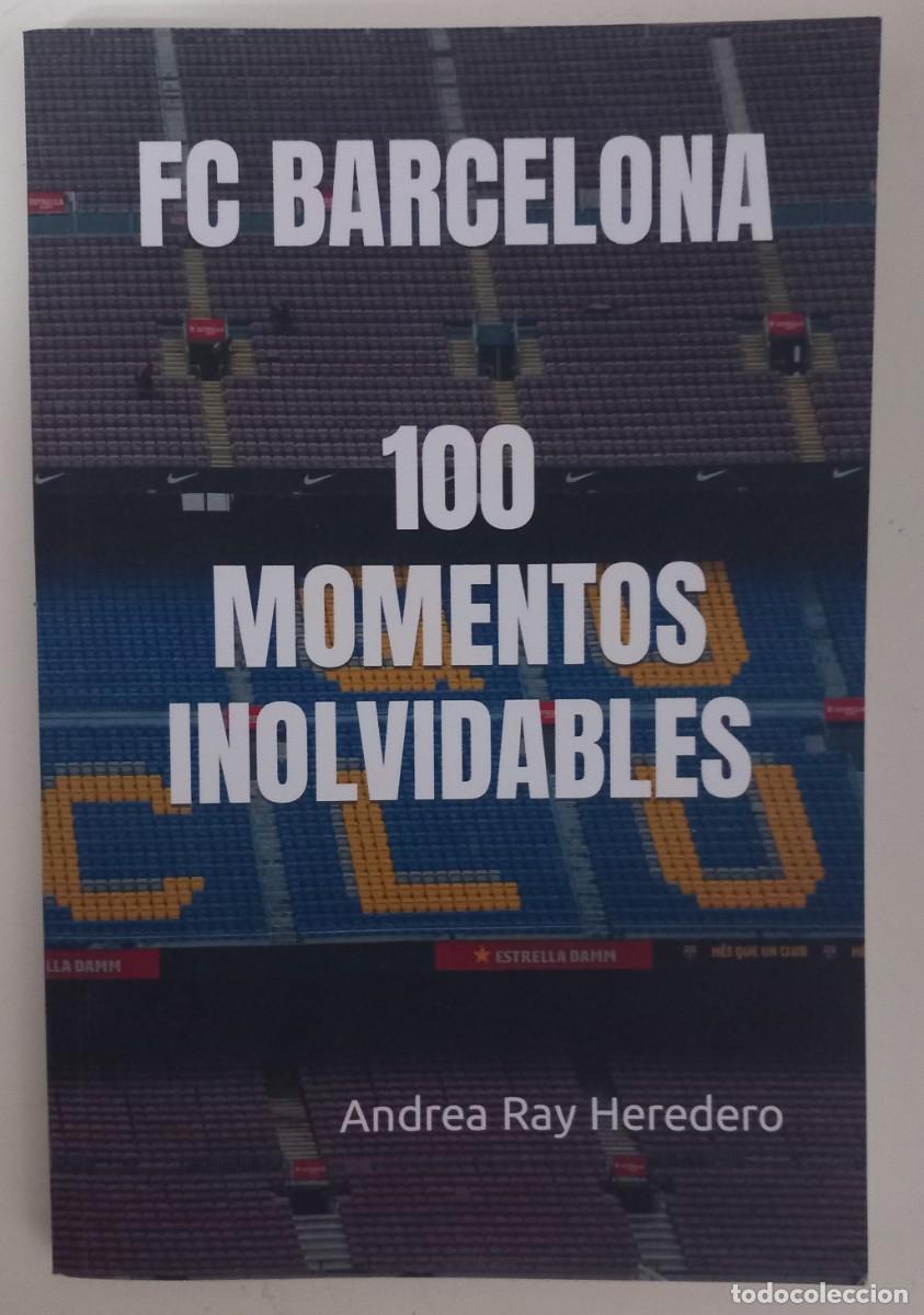 Libros de segunda mano: FC Barcelona. 100 momentos inolvidables, de Andrea Ray Heredero