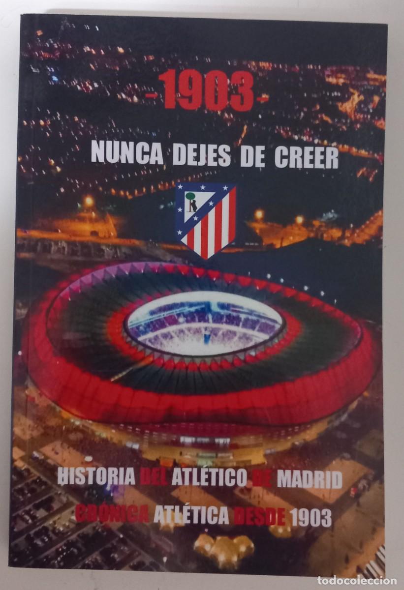 Libros de segunda mano: 1903 - Nunca dejes de cree. Historia del Atl&eacute;tico de Madrid, de Francisco J.C. Dom&iacute;nguez