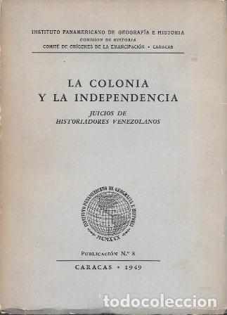 Libros de segunda mano: LA COLONIA Y LA INDEPENDENCIA - JUICIOS DE HISTORIADORES VENEZOLANOS - A-AM-1004