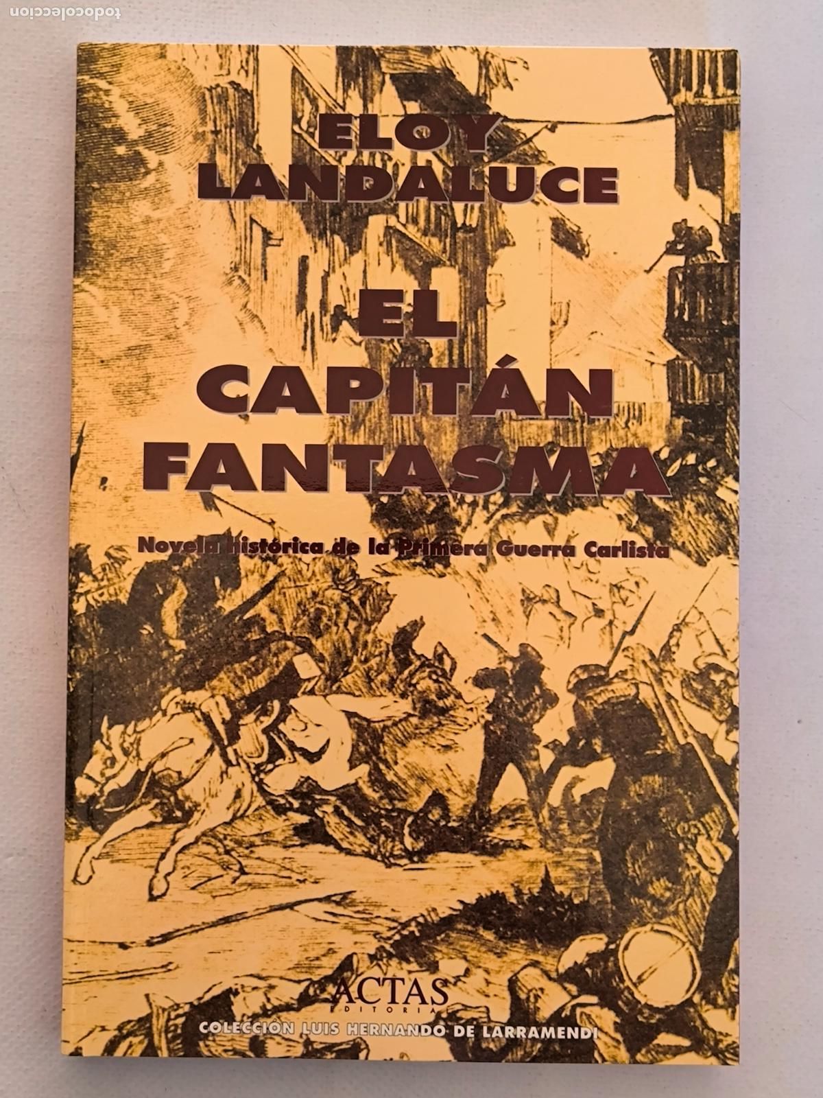 Libros de segunda mano: EL CAPITAN FANTASMA - NOVELA HISTORICA DE LA PRIMERA GUERRA CARLISTA - ELOY LANDALUCE - ACTAS (IC*w)