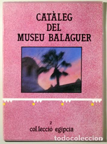 Livres d'occasion: CAT&Agrave;LEG DEL MUSEU BALAGUER. Col&middot;lecci&oacute; eg&iacute;pcia - Vilanova i la Geltr&uacute; 1987 - Il&middot;lustrat