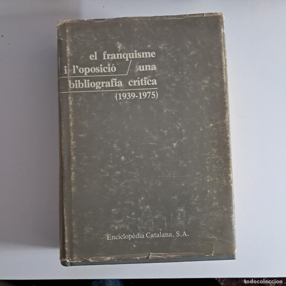 Libros de segunda mano: EL FRANQUISME I L'OPOSICI&Oacute;. UNA BIBLIOGRAFIA CR&Iacute;TICA (1939-1975). . Enciclop&egrave;dia catalana 1981