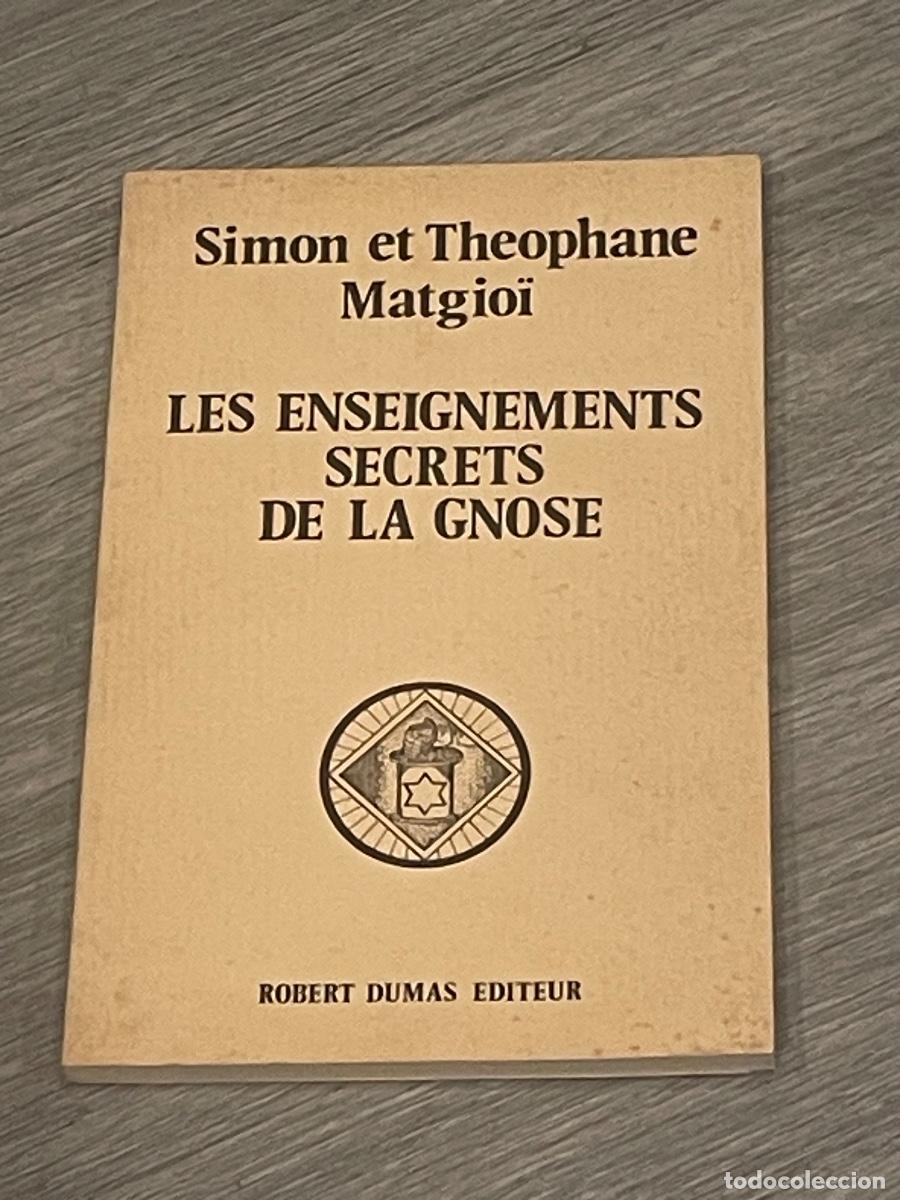 Libros de segunda mano: LES ENSEIGNEMENTS SECRETS DE LA GNOSE - SIMON ET THEOPHANE MATGIO&Iuml; - FACSIMIL ED.1907