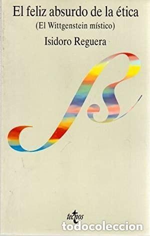 Libros de segunda mano: El Feliz Absurdo de la &Eacute;tica: El Wittgenstein M&iacute;stico - Reguera P&eacute;rez, Isidoro - Editorial Tecnos
