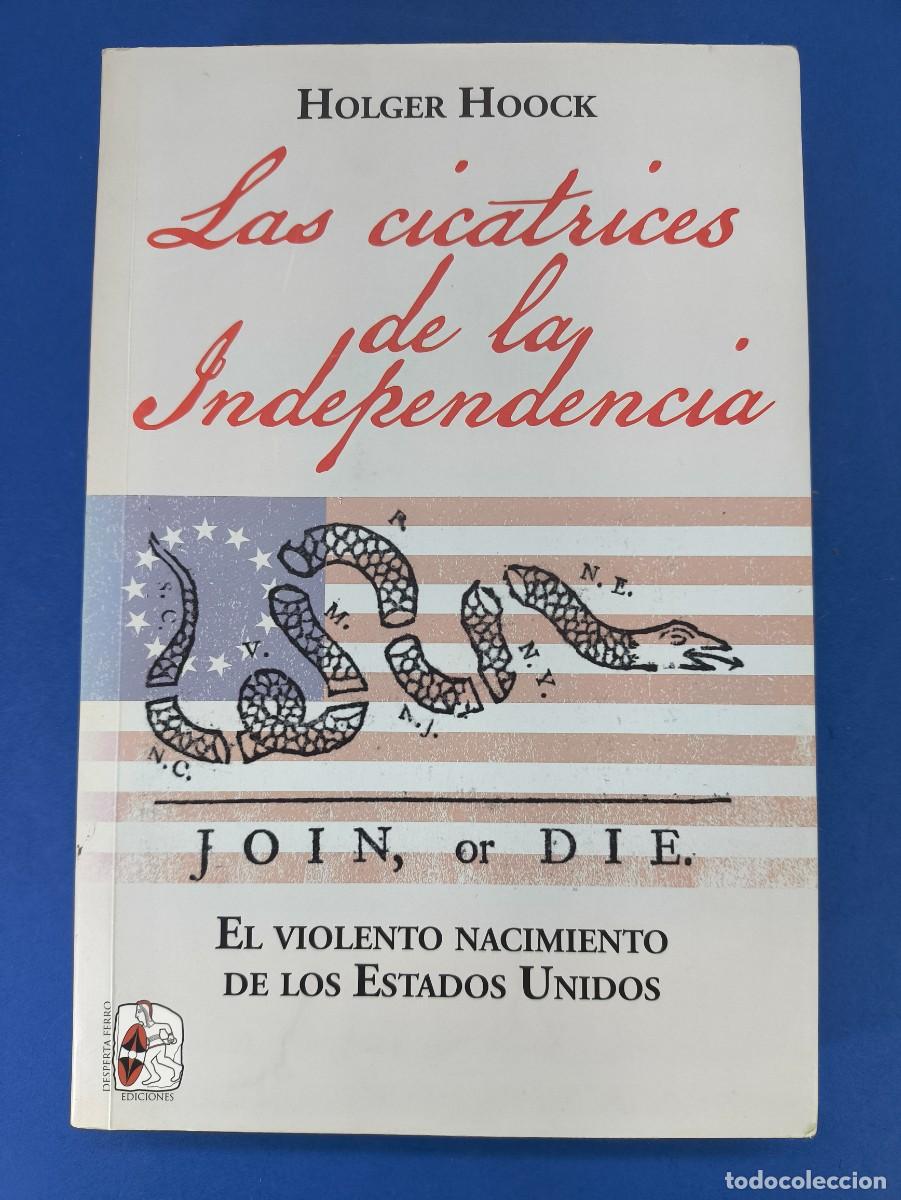 Libros de segunda mano: LAS CICATRICES DE LA INDEPENDENCIA / HOLGER HOOCK / 1&ordf;ed.2021. DESPERTA FERRO EDICIONES