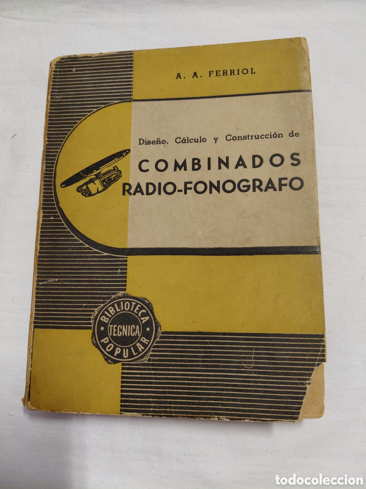 Libros de segunda mano: DISE&Ntilde;O CALCULO Y CONSTRUCCION DE COMBINADOS RADIO-FONOGRAFO.A.A.FERRIOL.BUENOS AIRES 1947