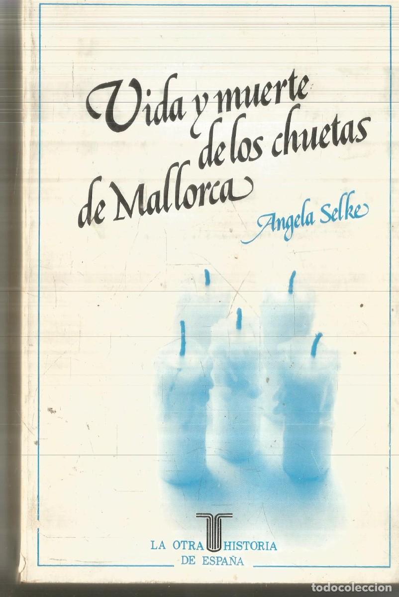 Libros de segunda mano: ANGELA SELKE. VIDA Y MUERTE DE LOS CHUETAS DE MALLORCA. TAURUS