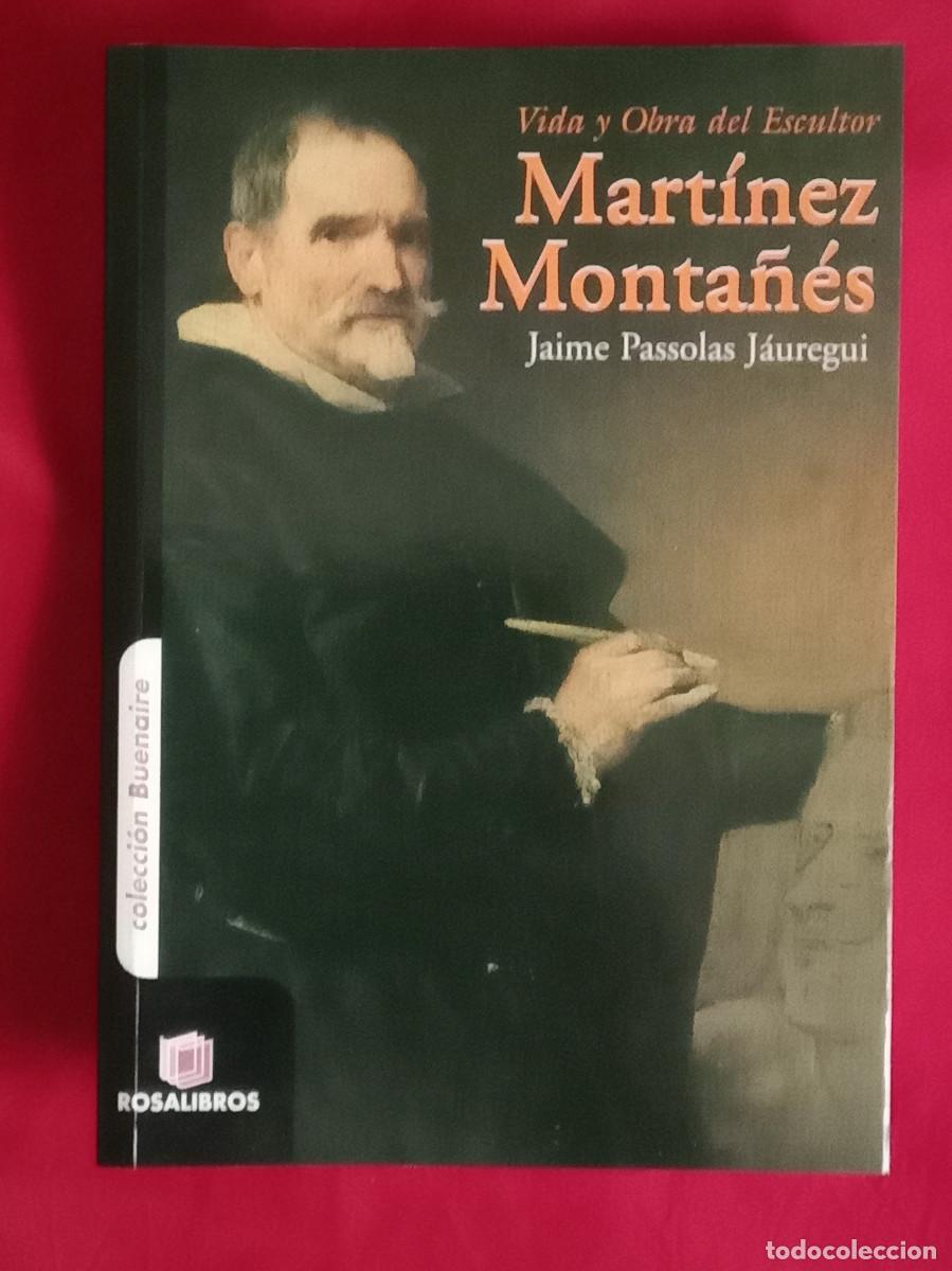 Libros de segunda mano: Vida y Obra del Escultor Mart&iacute;nez Monta&ntilde;&eacute;s - Jaime Passolas J&aacute;uregui - Edit. Rosalibros. 2005