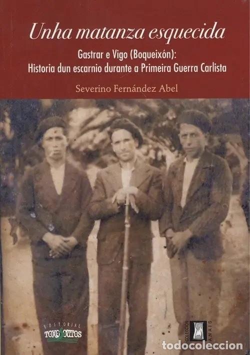 Libros de segunda mano: Severino Fern&aacute;ndez Abel - Unha matanza esquecida. Gastrar e Vigo (Boqueix&oacute;n) - Toxosoutos - 2018 LM