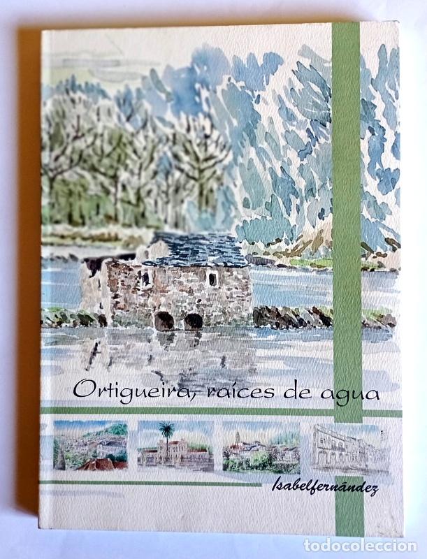 Libros de segunda mano: ORTIGUEIRA, RAICES DE AGUA - ISABEL FERNANDEZ
