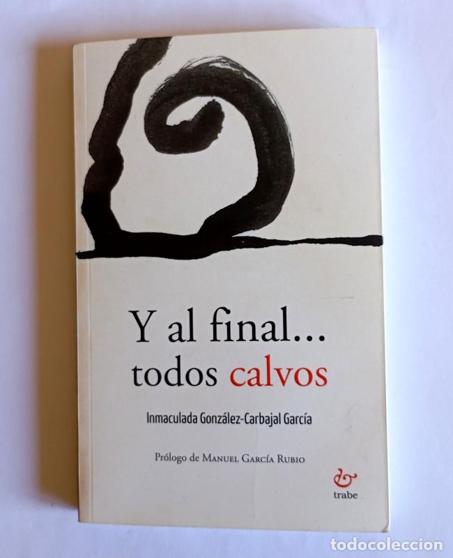 Libros de segunda mano: Y AL FINAL...TODOS CALVOS - INMACULADA GONZALEZ-CARBAJAL GARCIA