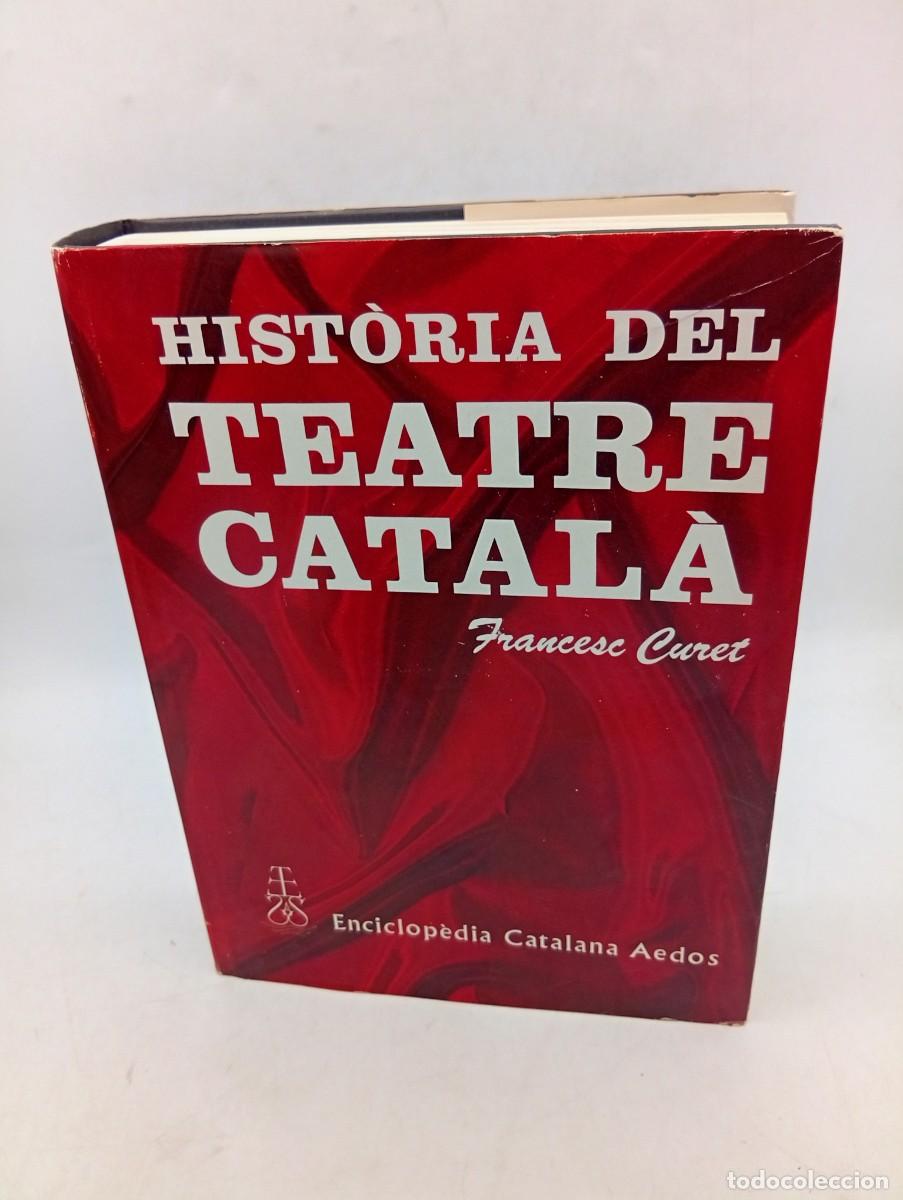 Libros de segunda mano: HISTORIA DEL TEATRE CATALA. FRANCESC CURET. EDITORIAL AEDOS. 1967. PAGS : 641.