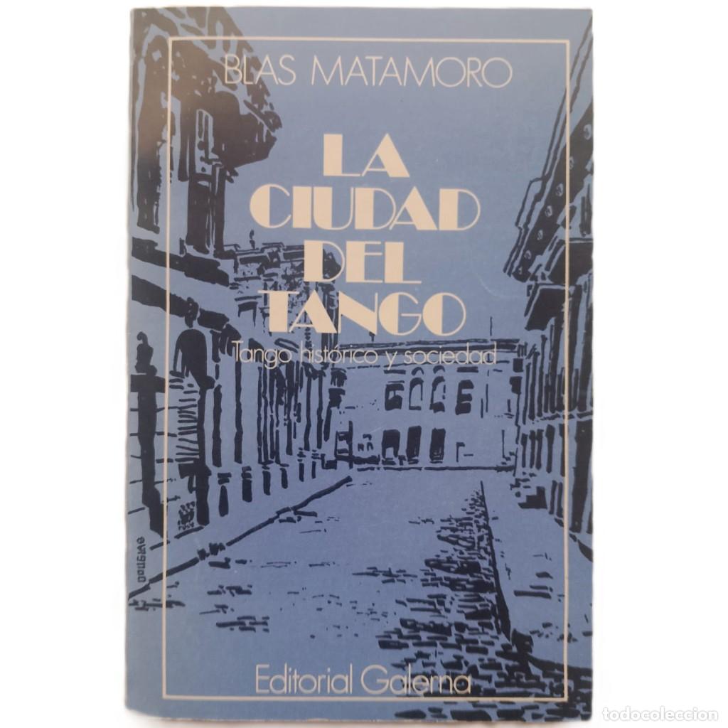 Libros de segunda mano: LA CIUDAD DEL TANGO. Tango hist&oacute;rico y sociedad. Matamoro, Blas