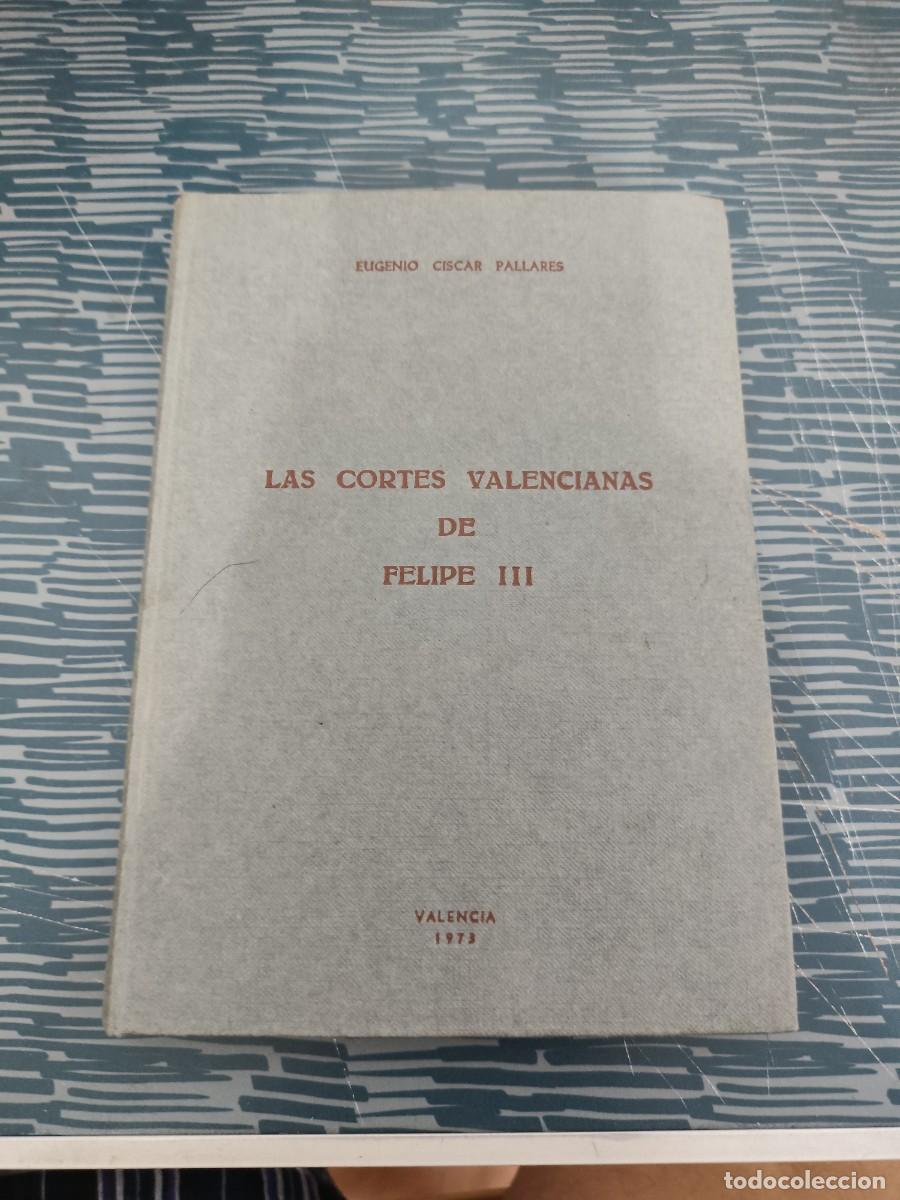 Libros de segunda mano: LAS CORTES VALENCIANAS DE FELIPE III, EUGENIO CISCAR PALLARES, VALENCIA,1973,211 P&Aacute;GINAS.