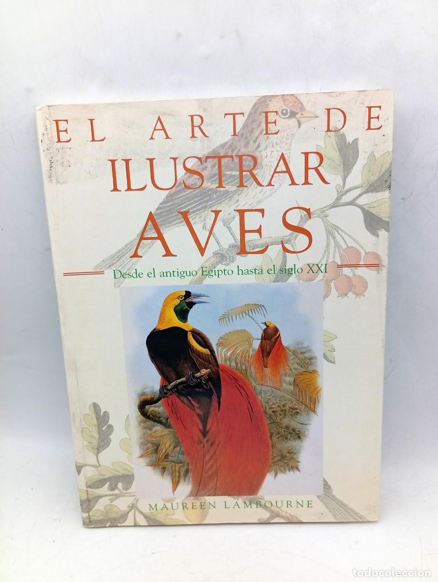 Libros de segunda mano: EL ARTE DE ILUSTRAR AVES. DESDE EL ANTIGUO EGIPTO HASTA EL S.XXI. MAUREEN LAMBOURNE. 1&ordf; ED. 2004.