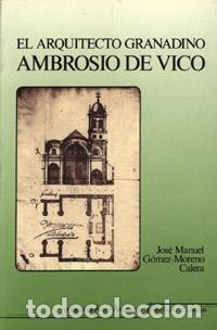 Libros de segunda mano: El arquitecto granadino Ambrosio de Vico. - G&oacute;mez-Moreno Calera, J. M.