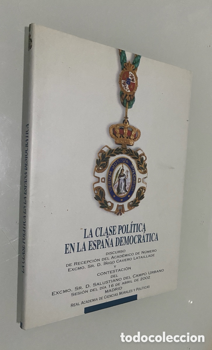 Libros de segunda mano: La clase pol&iacute;tica en la Espa&ntilde;a democr&aacute;tica: Discurso de recepcion en la Real Academia de Ciencias Mo