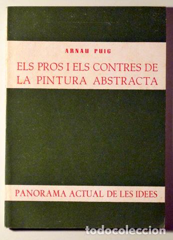 Libros de segunda mano: PUIG, Arnau - ELS PROS I ELS CONTRES DE LA PINTURA ABSTRACTA - Barcelona 1963 - 1a edici&oacute;