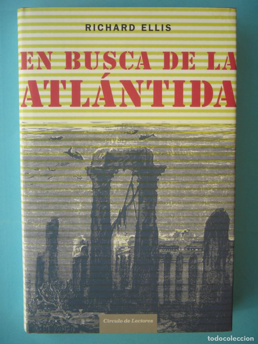 Libros de segunda mano: EN BUSCA DE LA ATLANTIDA - RICHARD ELLIS - PROLOGO IKER JIMENEZ - CIRCULO 2006 (BUEN ESTADO)