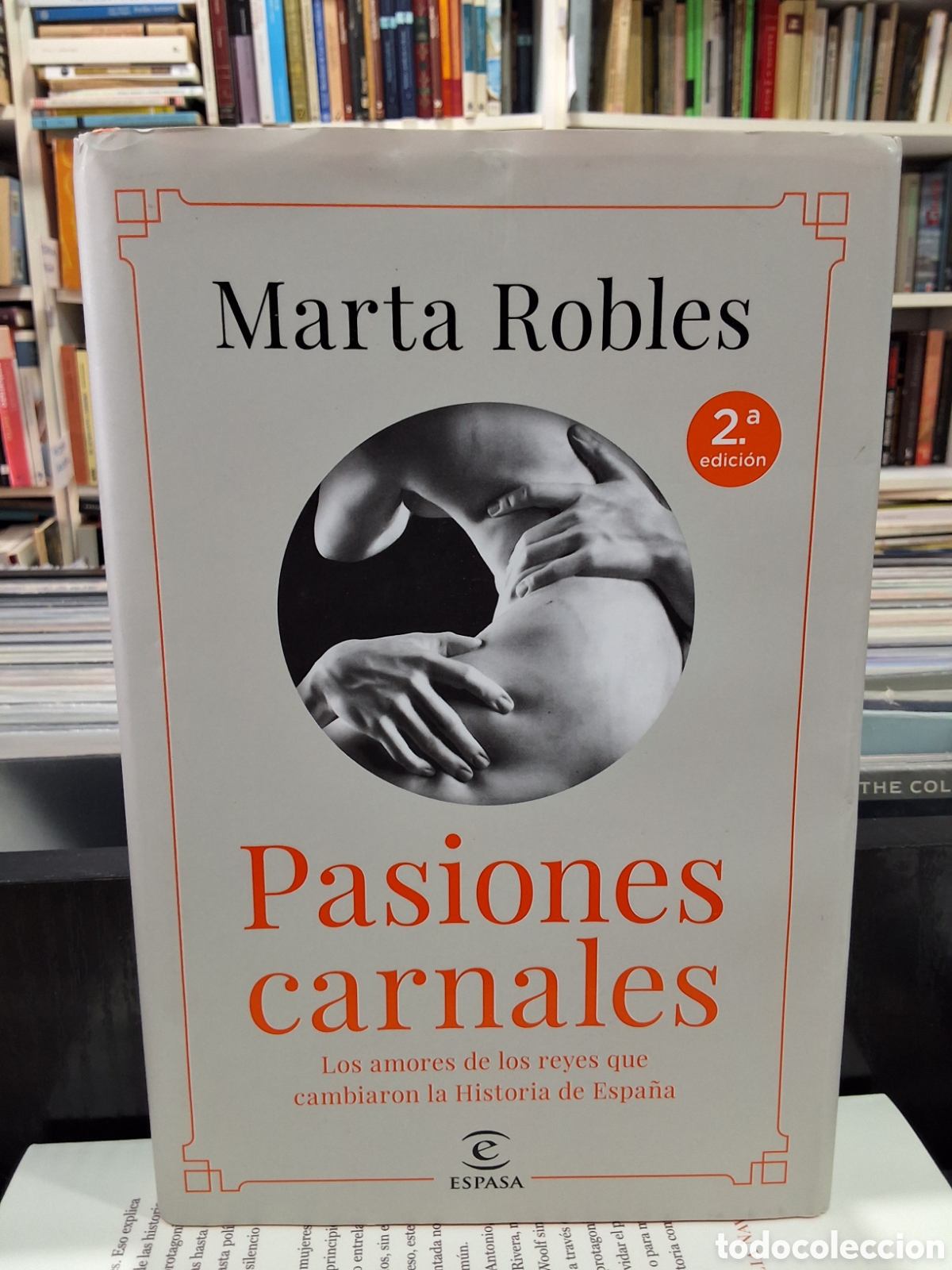 Libros de segunda mano: PASIONES CARNALES - LOS AMORES DE LOS REYES QUE CAMBIARON LA HISTORIA DE ESPA&Ntilde;A - M. ROBLES