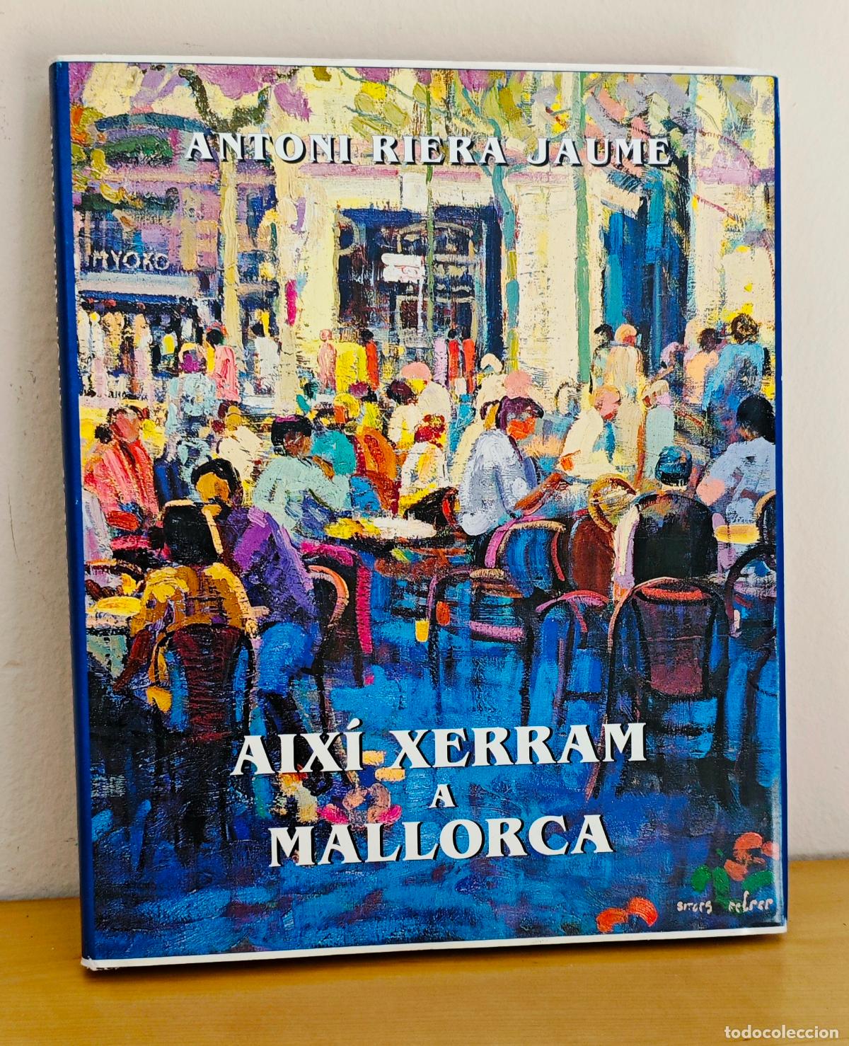 Libros de segunda mano: AIX&Iacute; XERRAM A MALLORCA - ANTONI RIERA - IL&middot;LUSTRACIONS T. MATAMALAS - PORTADA SITGES FEBRER - 1999