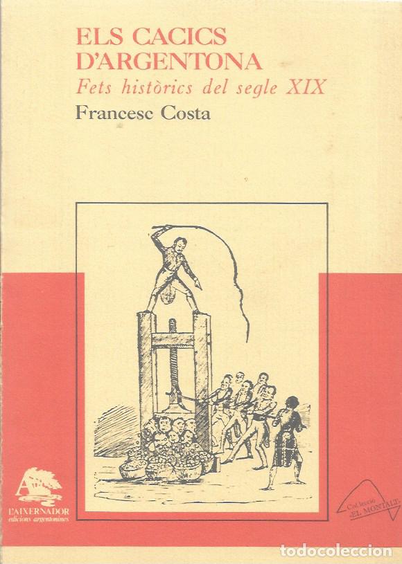 Libros de segunda mano: ELS CACICS D'ARGENTONA - FRANCESC COSTA FETS HIST&Ograve;RICS DEL SEGLE XIX