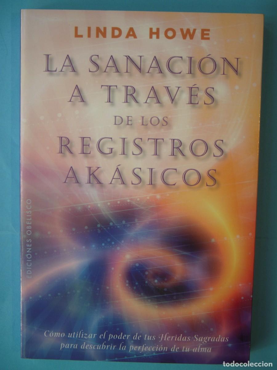 Libros de segunda mano: LA SANACION A TRAVES DE LOS REGISTROS AKASICOS - LINDA HOWE - OBELISCO, 2013 1&ordf; ED (BUEN ESTADO)
