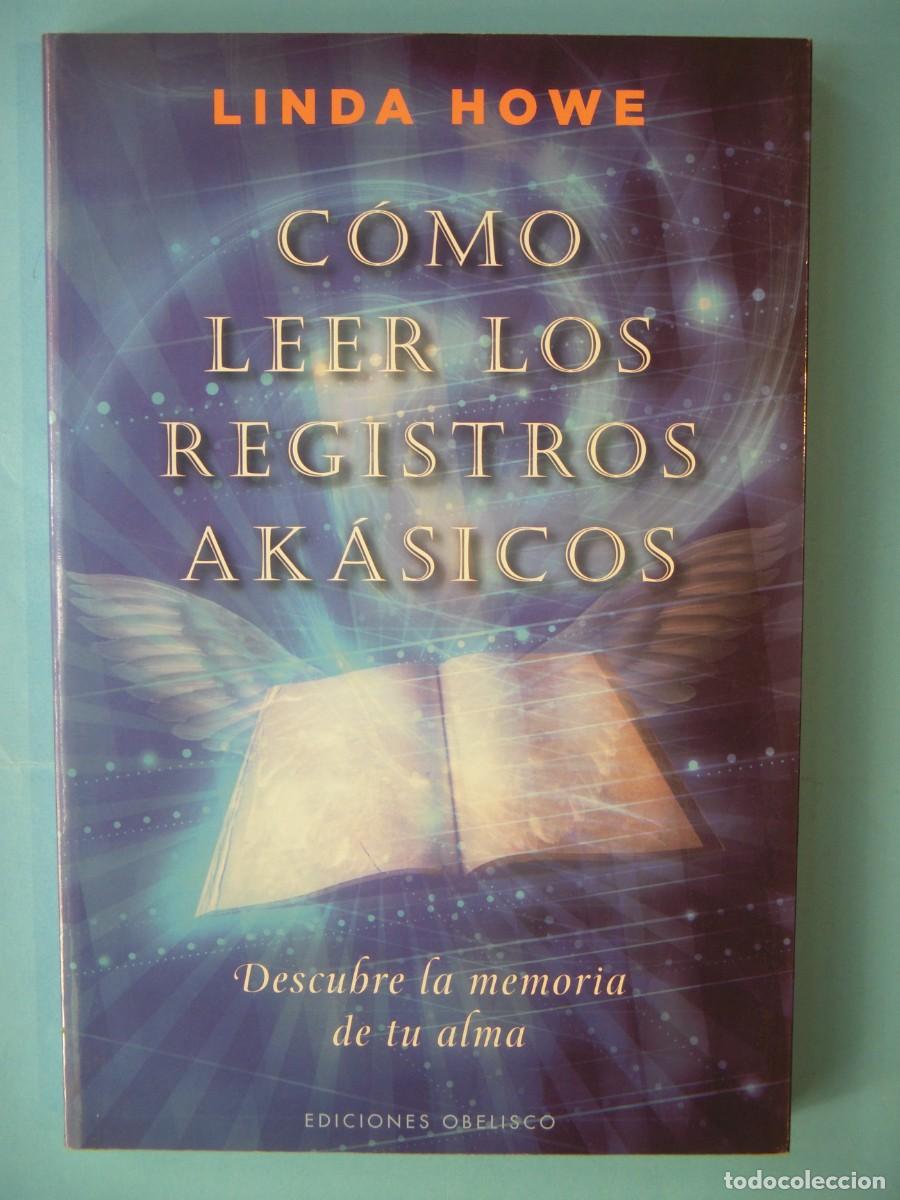 Libros de segunda mano: COMO LEER LOS REGISTROS AKASICOS - LINDA HOWE - OBELISCO, 2011 1&ordf; EDICION (BUEN ESTADO)