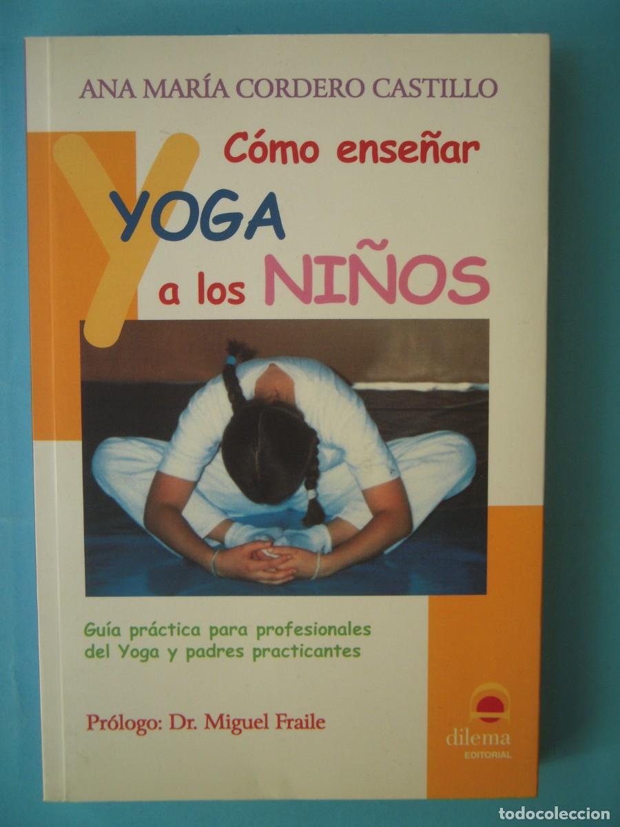 Libros de segunda mano: COMO ENSE&Ntilde;AR YOGA A LOS NI&Ntilde;OS - ANA MARIA CORDERO CASTIL - DILEMA, 2005 1&ordf; ED (EN BUEN ESTADO)