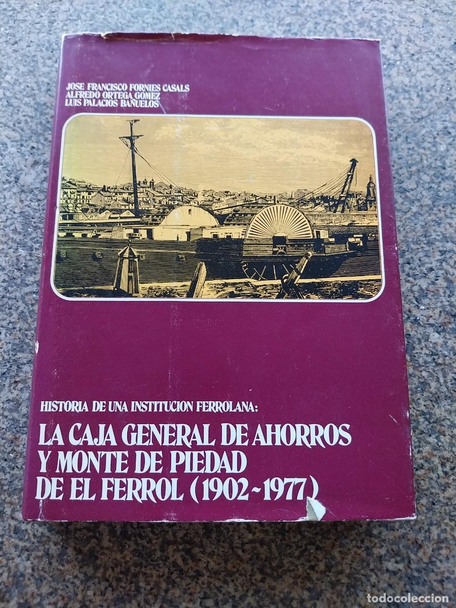 Libros de segunda mano: LA CAJA GENERAL DE AHORROS Y MONTE DE PIEDAD DE EL FERROL ( 1902-1977 )