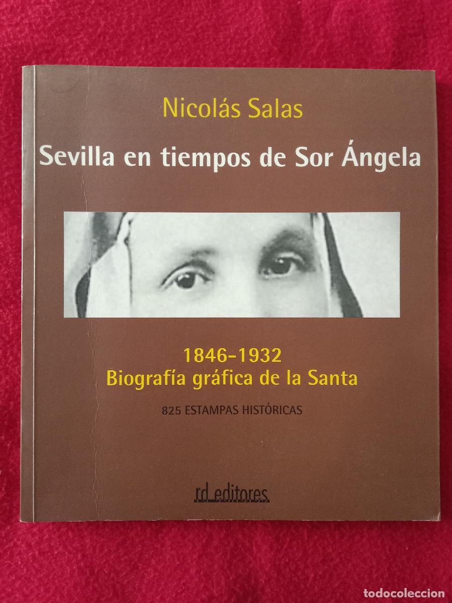 Libros de segunda mano: Sevilla en Tiempos de Sor &Aacute;ngela-1846/1932 Biograf&iacute;a Gr&aacute;fica de la Santa-Nicol&aacute;s Salas-Edit. RD 2003