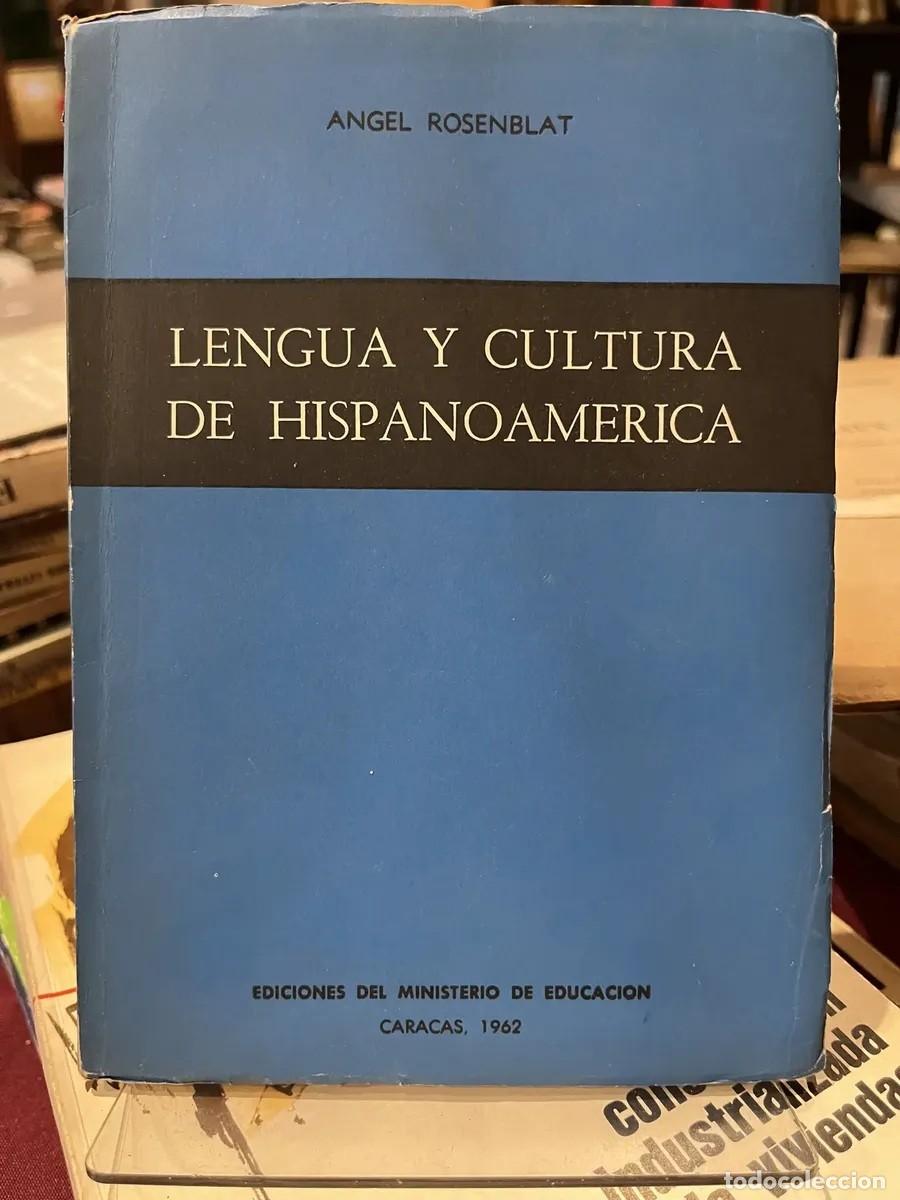 Libros de segunda mano: Rosenblat, &Aacute;ngel &mdash; Lengua y cultura de Hispanoam&eacute;rica &mdash; Ediciones del Ministerio de Educaci&oacute;n &mdash; LM