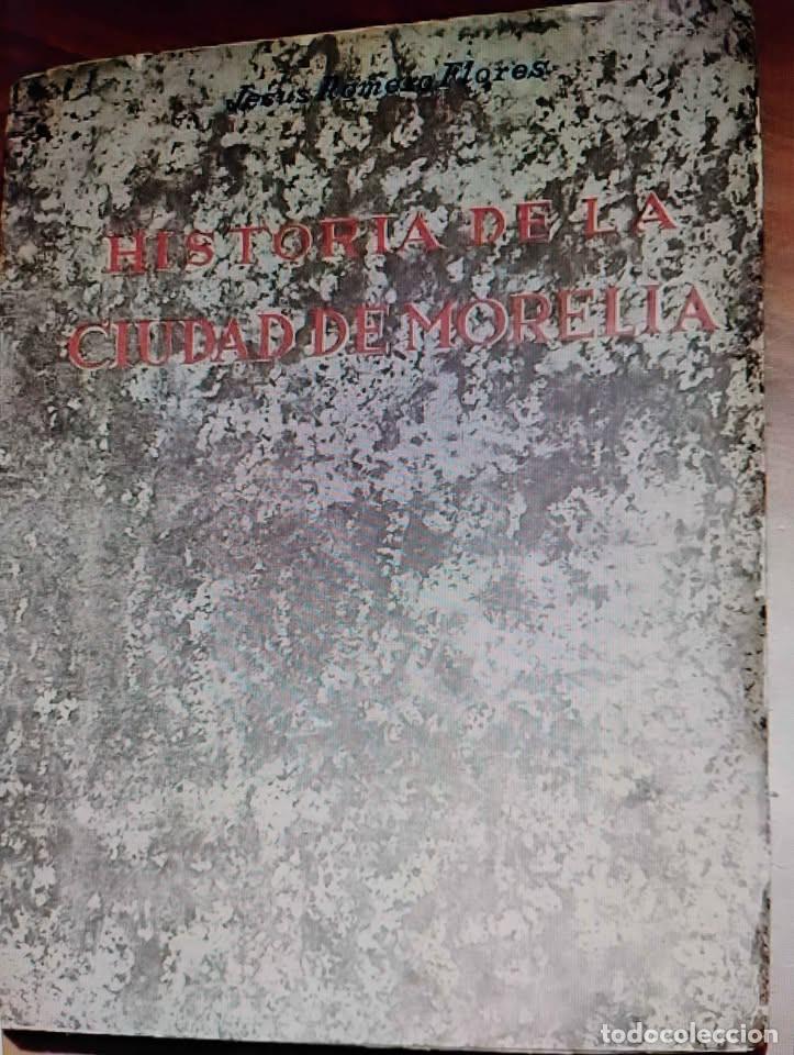 Libros de segunda mano: Historia de la Ciudad de Morelia por Jes&uacute;s Romero Flores 1952