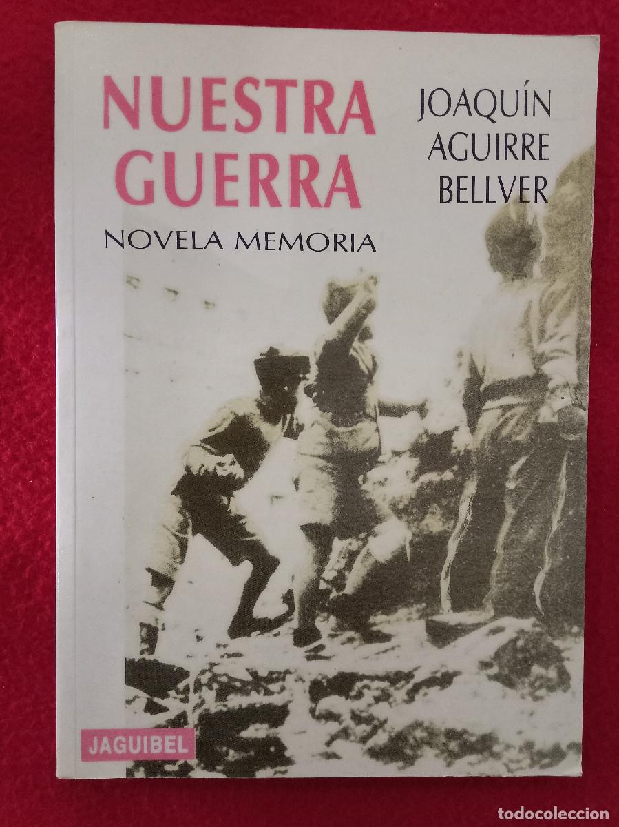 Libros de segunda mano: Nuestra Guerra - Joaqu&iacute;n Aguirre Bellver - Edit. Jaguibel. 1994