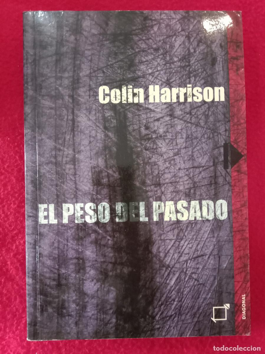 Libros de segunda mano: El Peso del Pasado - Colin Harrison - Edit. Editorial Diagonal del Grupo 62. S.A. 2001