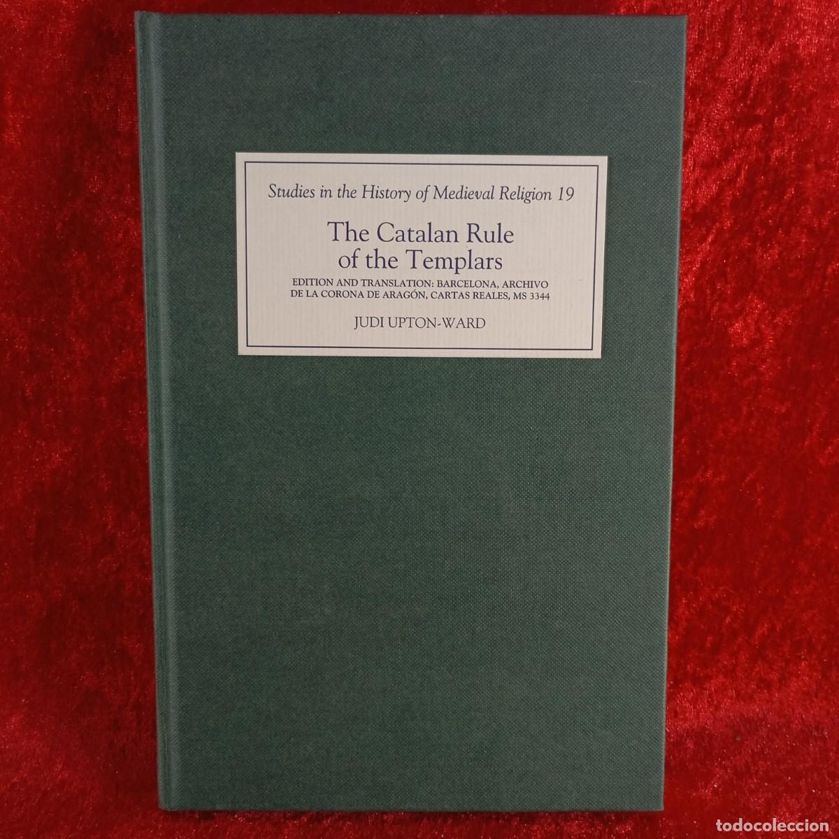 Libros de segunda mano: THE CATALAN RULE OF THE TEMPLARS - JUDI UPTON-WARD - THE BOYDELL PRESS - 2003 / 4387