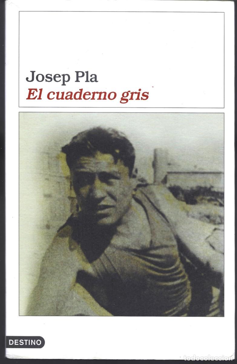 Libros de segunda mano: Josep PLA : El cuaderno gris. (Traducci&oacute;n de Dionisio Ridruejo y Gloria de Ros. Ed. Destino, 2005)