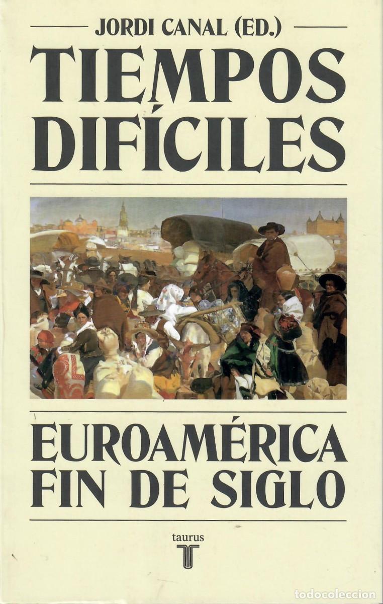 Libros de segunda mano: TIEMPOS DIF&Iacute;CILES. EUROAM&Eacute;RICA FIN DE SIGLO / JORDI CANAL, ED.