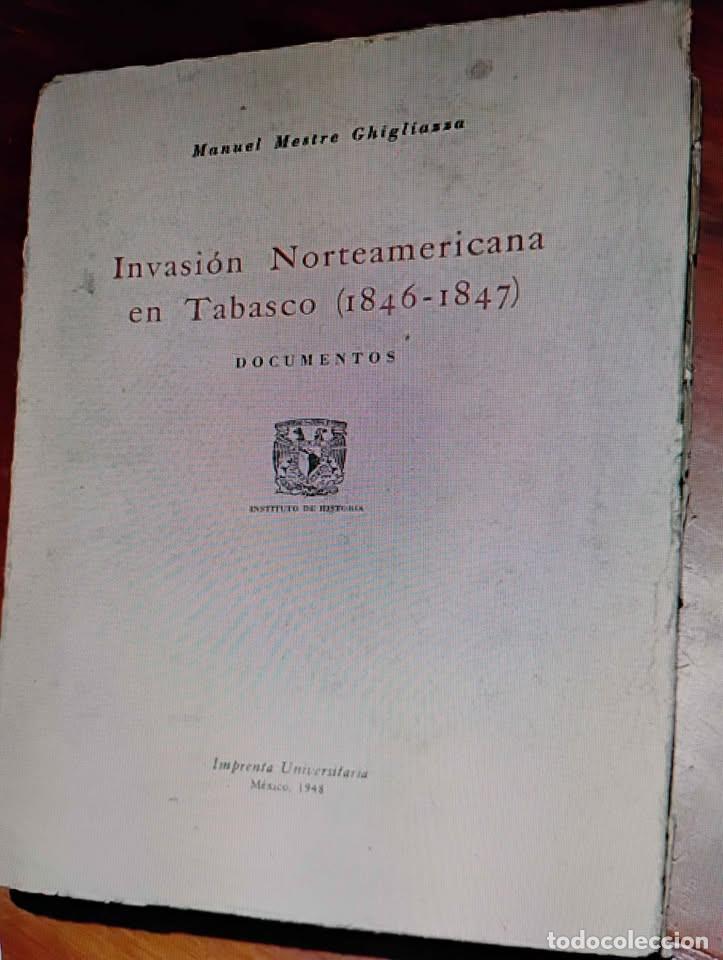 Libros de segunda mano: Invasion Norteamericana en Tabasco 1846-1847, por Manuel Mestre Ghigliazza, 1948