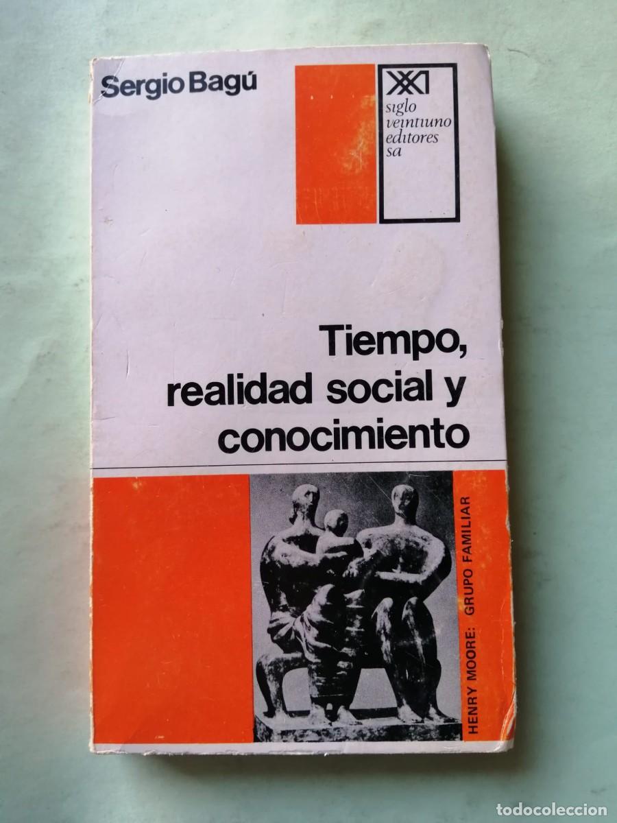 Libros de segunda mano: TIEMPO, REALIDAD SOCIAL Y CONOCIMIENTO (SERGIO BAGU)