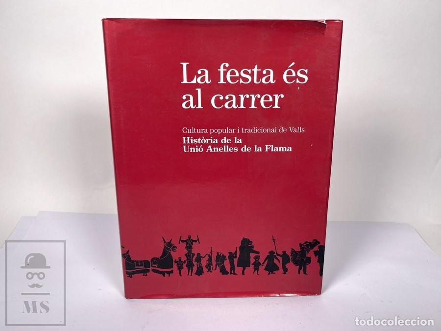 Libros de segunda mano: Libro - La Festa &Eacute;s Al Carrer - Hist&ograve;ria De La Uni&oacute; Anelles de La Flama - Valls, 1&ordf; edici&oacute;n 2009