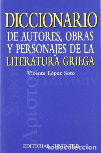 Libros de segunda mano: Diccionario de Autores, Obras Literatura Griega - Lopez Soto, vicente - Editorial Juventud - Diccion