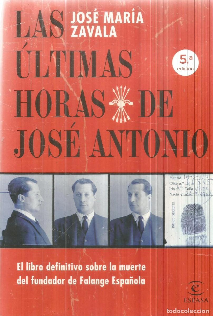 Libros de segunda mano: JOSE MARIA ZAVALA. LAS ULTIMAS HORAS DE JOSE ANTONIO. ESPASA.