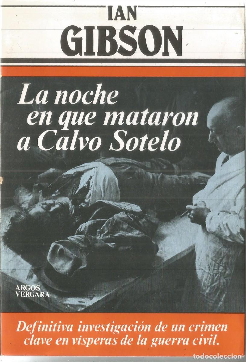 Libros de segunda mano: IAN GIBSON. LA NOCHE EN QUE MATARON A CALVO SOTELO. ARGOS VERGARA. PRIMERA EDICION