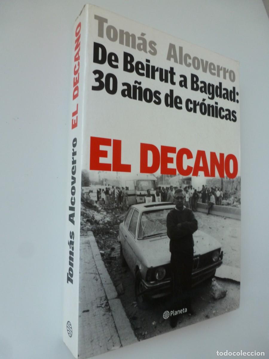 Libros de segunda mano: EL DECANO. DE BEIRUT A BAGDAG: 30 A&Ntilde;OS DE CR&Oacute;NICA. TOM&Aacute;S ALCOVERRO. PLANETA PRIMERA EDICI&Oacute;N