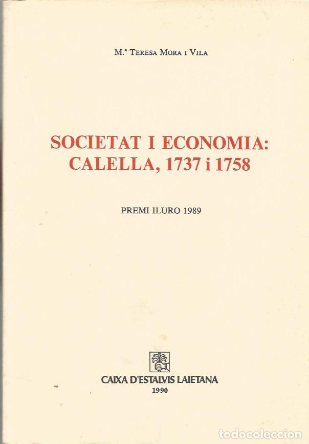 Libros de segunda mano: SOCIETAT I ECONOMIA: CALELLA, 1737 I 1758 - M&ordf; TERESA MORA i VILA
