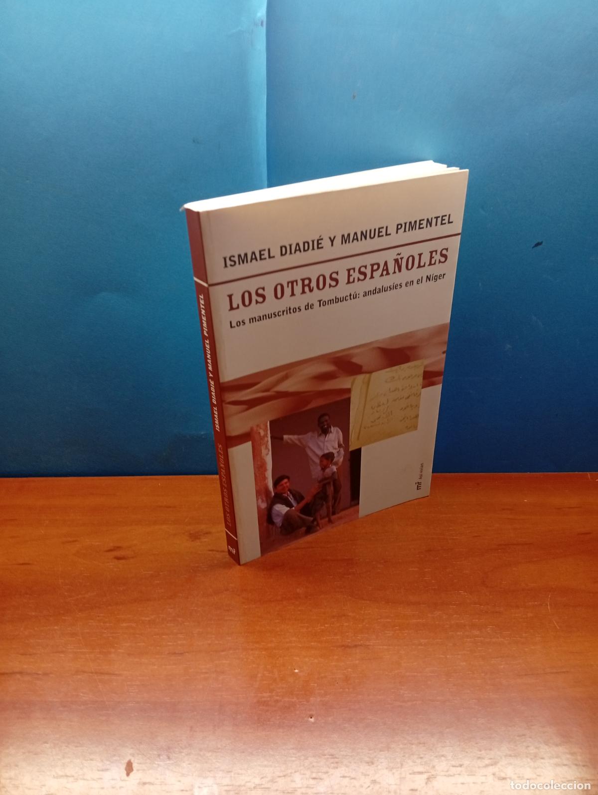 Libros de segunda mano: LOS OTROS ESPA&Ntilde;OLES: LOS MANUSCRITOS DE TOMBUCTU, ANDALUSIES EN EL NIGER .Manuel Pimentel y ISMAEL D