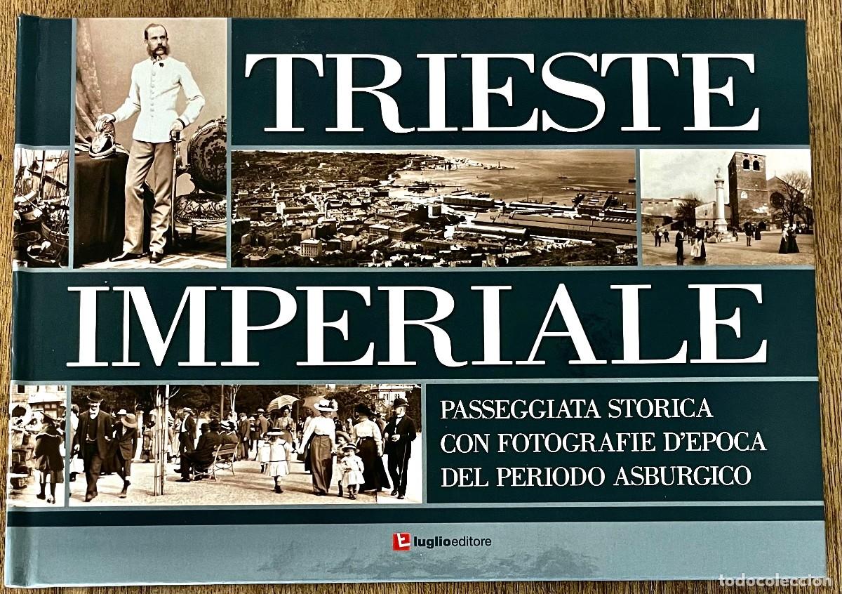 Libros de segunda mano: TRIESTE IMPERIALE. FOTOLIBRO EDICION GRAN LUJO TAPA DURA IMPRESO A TODO COLOR. EN ITALIANO.